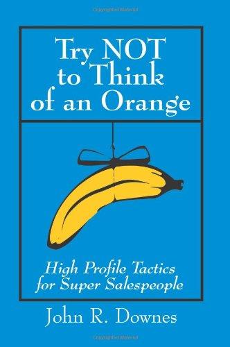 Try Not To Think of an Orange: High Profile Tactics for Super Salespeople