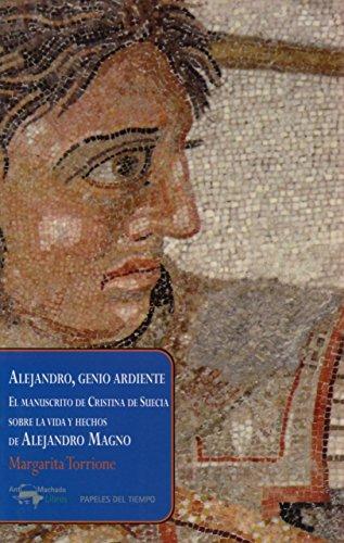 Alejandro, genio ardiente : el manuscrito de Cristina de Suecia sobre la vida y hechos de Alejandro Magno (Papeles del tiempo, Band 21)