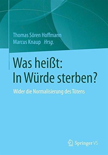 Was heißt: In Würde sterben?: Wider die Normalisierung des Tötens