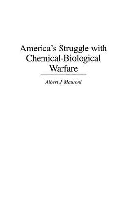 America's Struggle with Chemical-Biological Warfare (Praeger Security International)