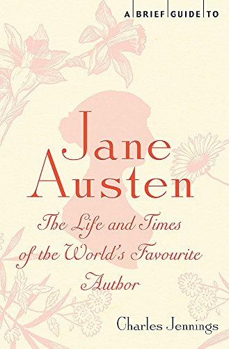 A Brief Guide to Jane Austen: The Life and Times of the World’s Favourite Author (Brief Histories)