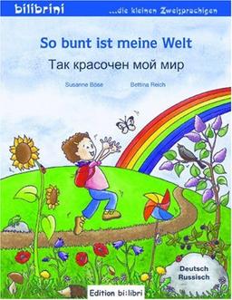 So bunt ist meine Welt:     / Kinderbuch Deutsch-Russisch