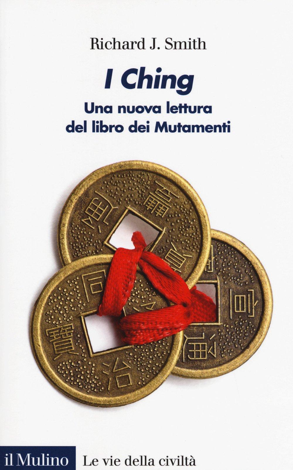 I Ching. Una nuova lettura del libro dei Mutamenti (Le vie della civiltà)