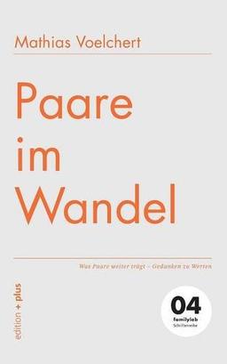 Paare im Wandel: Was Paare weiter trägt - Gedanken zu Werten  04 familylab Schriftenreihe