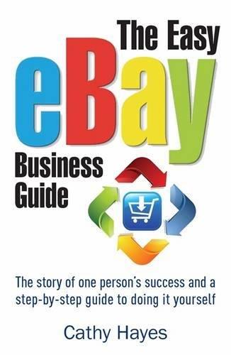 The Easy eBay Business Guide: The story of one person's success and a step-by-step guide to doing it yourself