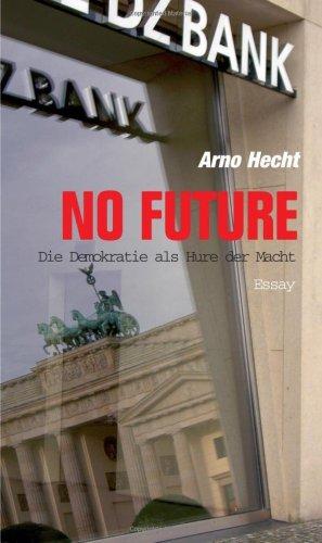 No Future. Die Demokratie als Hure der Macht: Essay