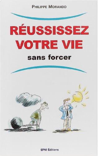 Réussissez votre vie sans forcer