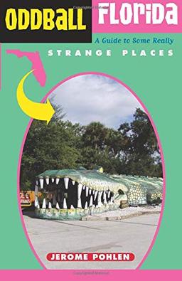 Oddball Florida: A Guide to Some Really Strange Places (Oddball series)