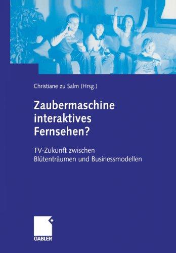 Zaubermaschine interaktives Fernsehen? TV-Zukunft zwischen Blütenträumen und Businessmodellen