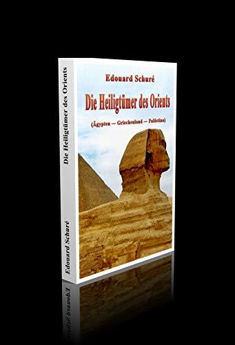 Die Heiligtümer des Orients. (Ägypten - Griechenland - Palästina). - 331 Seiten