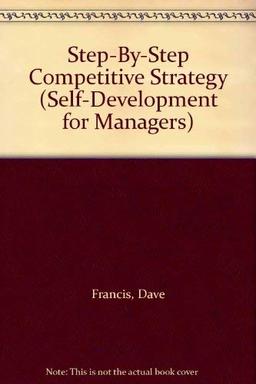 Step-By-Step Competitive Strategy (Self-Development for Managers)