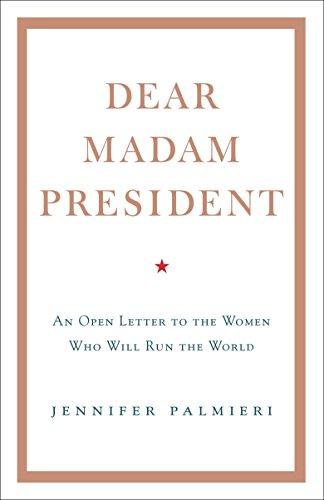 Dear Madam President: An Open Letter to the Women Who Will Run the World