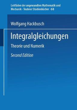 Integralgleichungen (Leitfäden der angewandten Mathematik und Mechanik - Teubner Studienbücher)