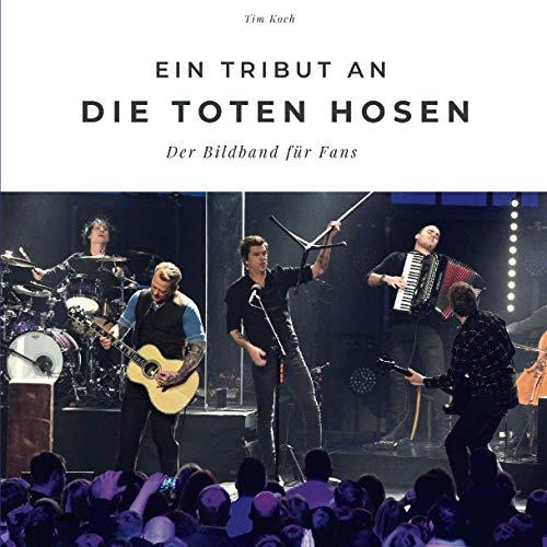 Ein Tribut an die Toten Hosen: Der Bildband für Fans: Der Bildband für Fans. Sonderausgabe, verfügbar nur bei Amazon