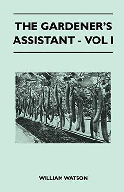 The Gardener's Assistant - Vol I