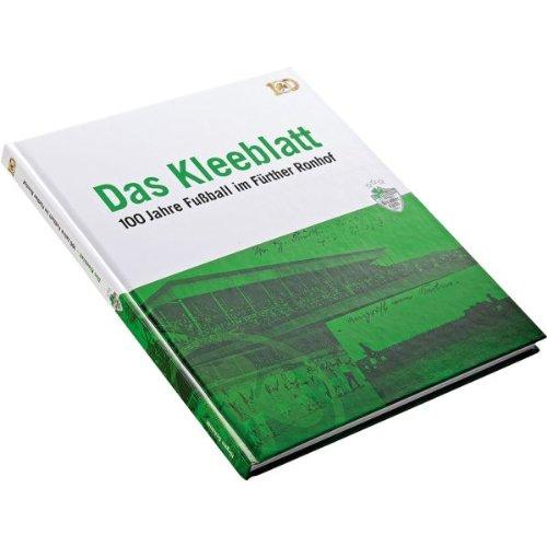 Das Kleeblatt: 100 Jahre Fußball im Fürther Ronhof