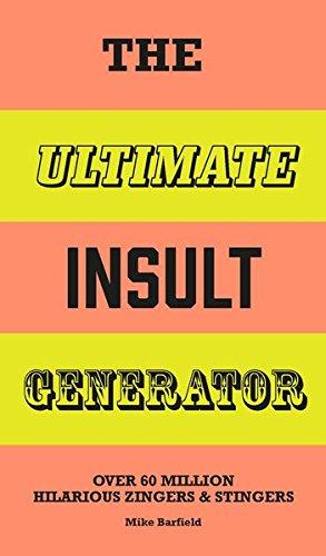 The Ultimate Insult Generator : Over 60 million hilarious zingers and stingers