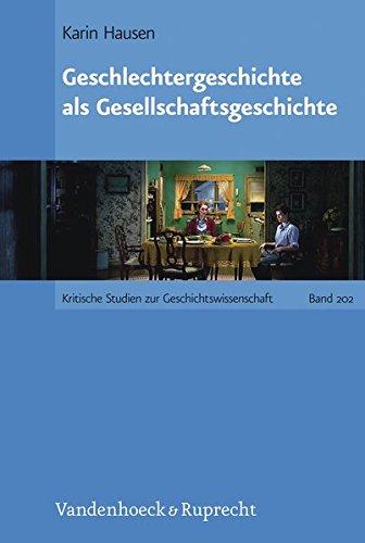 Geschlechtergeschichte als Gesellschaftsgeschichte (Kritische Studien Zur Geschichtswissenschaft)