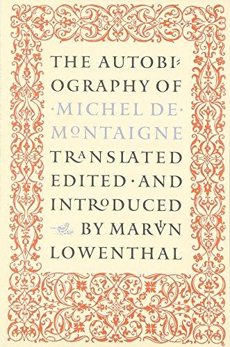 The Autobiography of Michel de Montaigne: Compromising the Life of the Wisest Man of His Times: His Childhood, Youth, and Prime; His Adventures in Lov (Nonpareil Books)