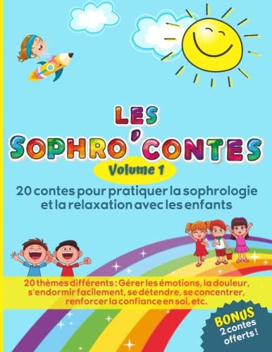 Les Sophro'Contes Volume 1: 20 contes pour pratiquer la sophrologie et la relaxation avec les enfants