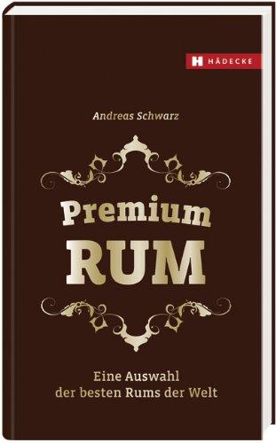 Premium RUM: Eine Auswahl der besten Rums der Welt