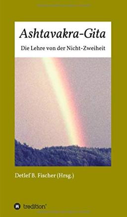 Ashtavakra-Gita: Die Lehre von der Nicht-Zweiheit