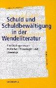 Schuld und Schuldbewältigung in der Wendeliteratur: Ein Dialogversuch zwischen Theologie und Literatur