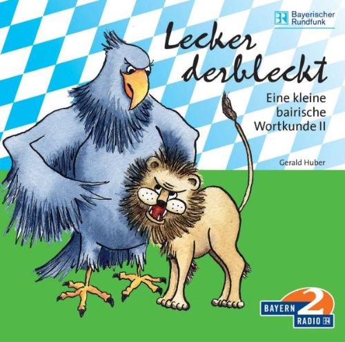 Eine kleine bairische Wortkunde 2: Lecker derbleckt