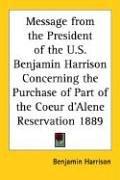 Message from the President of the U.S. Benjamin Harrison Concerning the Purchase of Part of the Coeur D'Alene Reservation 1889