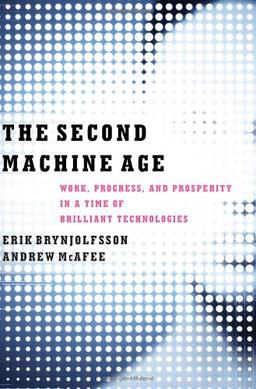 Second Machine Age : Work, Progress, and Prosperity in a Time of Brilliant Technologies