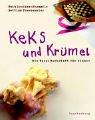 Keks und Krümel: Die Backwerkstatt für Kinder. Für die ganze Familie