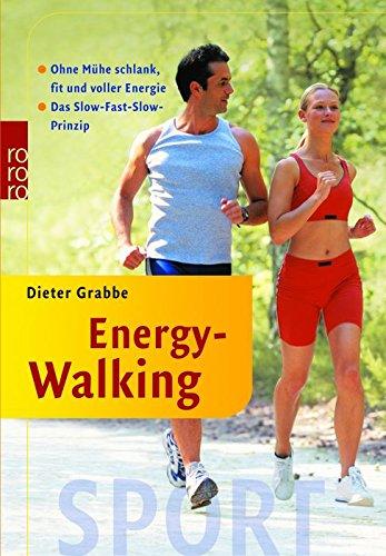 Energy-Walking: Ohne Mühe schlank, fit und voller Energie: Das Slow-Fast-Slow-Prinzip