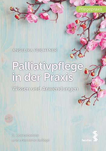 Palliativpflege in der Praxis: Wissen und Anwendungen