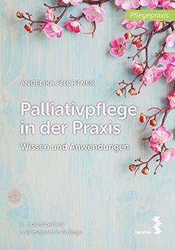 Palliativpflege in der Praxis: Wissen und Anwendungen