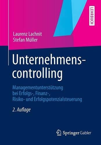 Unternehmenscontrolling: Managementunterstützung bei Erfolgs-, Finanz-, Risiko- und Erfolgspotenzialsteuerung (German Edition)