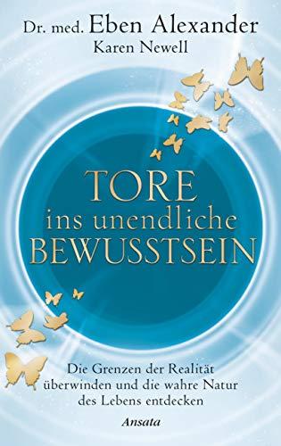 Tore ins unendliche Bewusstsein: Die Grenzen der Realität überwinden und die wahre Natur des Lebens entdecken