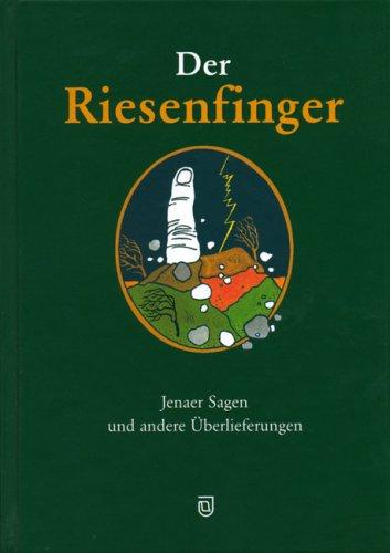 Der Riesenfinger: Jenaer Sagen und andere Überlieferungen