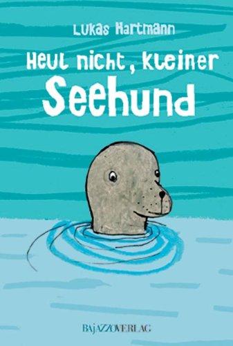 Heul nicht, kleiner Seehund