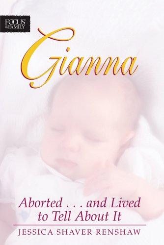 Gianna: Aborted . . . and Lived to Tell About It