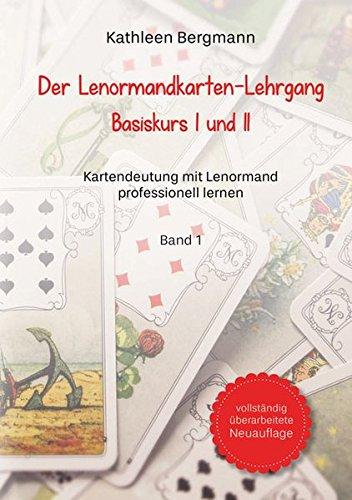 Der Lenormandkarten-Lehrgang: Basiskurs I und II - Band 1