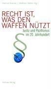Recht ist, was den Waffen nützt: Justiz und Pazifismus im 20. Jahrhundert