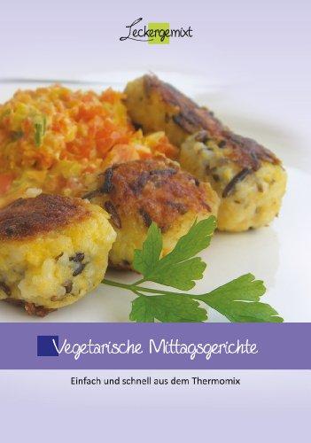 Vegetarische Mittagsgerichte: Einfach und schnell aus dem Thermomix