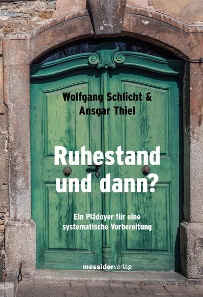 Ruhestand und dann?: Ein Plädoyer für eine systematische Vorbereitung