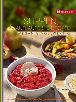 Suppen, Aufläufe und Eintöpfe vegan & vollwertig (Vegan & vollwertig genießen)