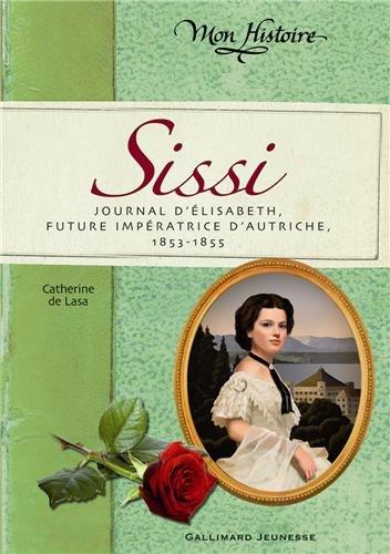 Sissi : journal d'Elisabeth, future impératrice d'Autriche, 1853-1855