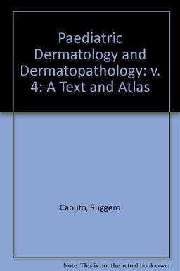 Pediatric Dermatology and Dermatopathology: A Text and Atlas (Paediatric Dermatology and Dermatopathology: A Text and Atlas)