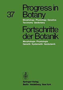 Progress in Botany / Fortschritte der Botanik: Morphology · Physiology · Genetics · Taxonomy · Geobotany / Morphologie · Physiologie · Genetik · ... Geobotanik (Progress in Botany, 37, Band 37)