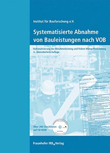 Systematisierte Abnahme von Bauleistungen nach VOB.: Mit CD-ROM (über 200 Checklisten). Rationalisierung der Abnahmeleistung und frühen Mängelfeststellung.