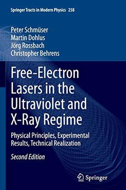 Free-Electron Lasers in the Ultraviolet and X-Ray Regime: Physical Principles, Experimental Results, Technical Realization (Springer Tracts in Modern Physics, Band 258)