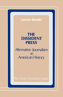 The Dissident Press: Alternative Journalism in American History (The Sage Commtext Series ; V. 13)